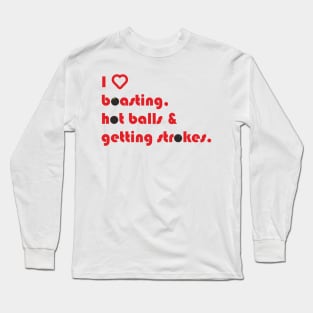 boasting, hot balls, strokes and squash Long Sleeve T-Shirt